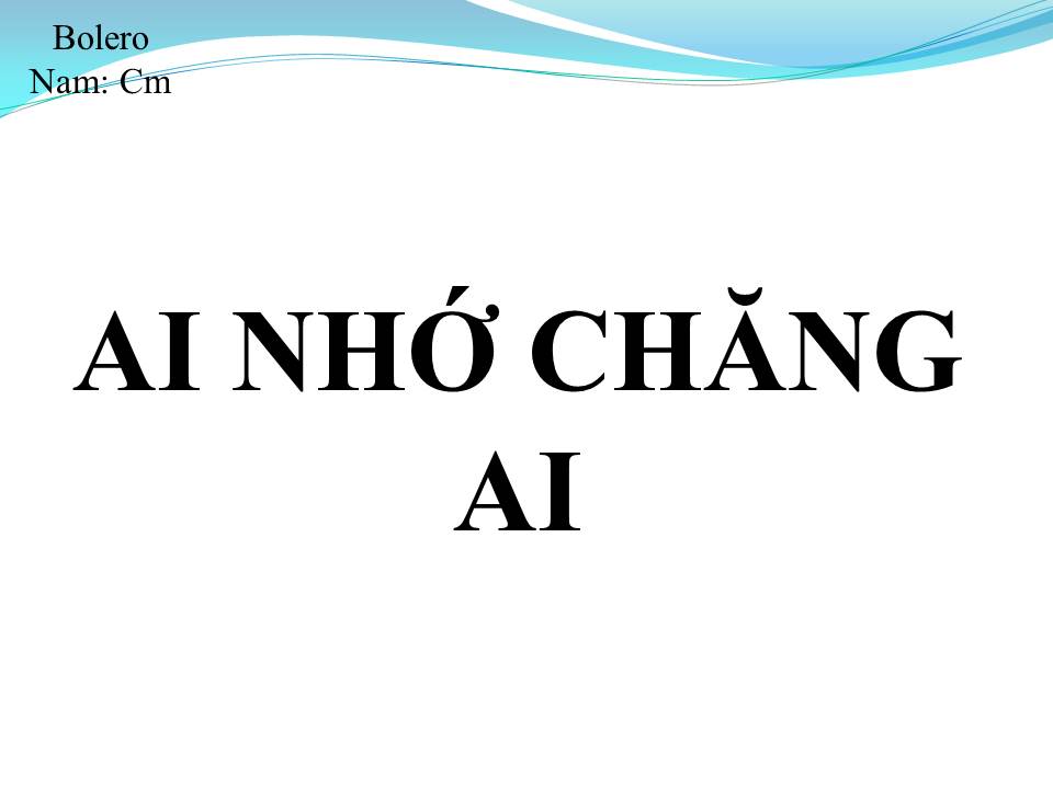 Lời bài hát AI NHỚ CHĂNG AI