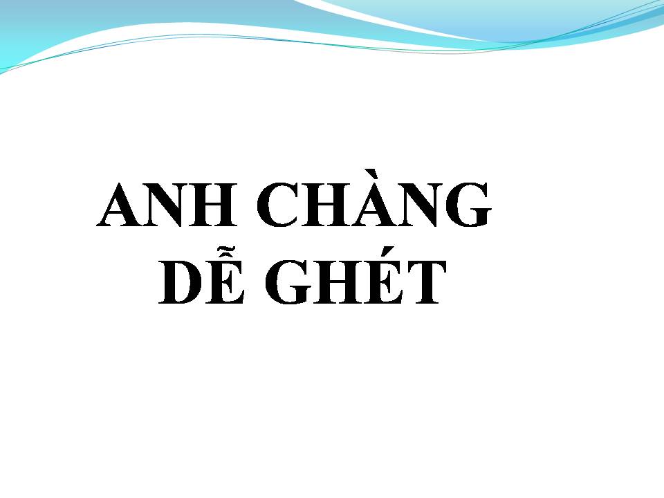 Lời bài hát ANH CHÀNG DỄ GHÉT