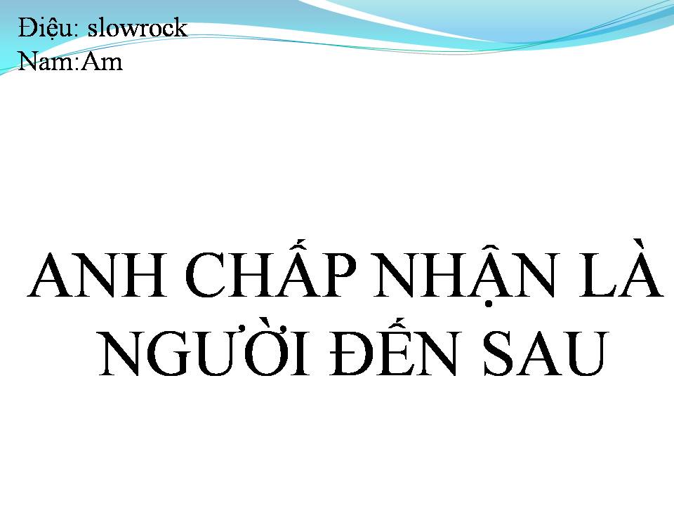 Lời bài hát ANH CHẤP NHẬN LÀ NGƯỜI ĐẾN SAU