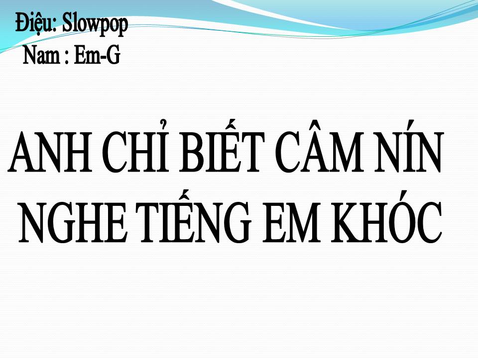 Lời bài hát ANH CHỈ BIẾT CÂM NÍN NGHE TIẾNG EM KHÓC