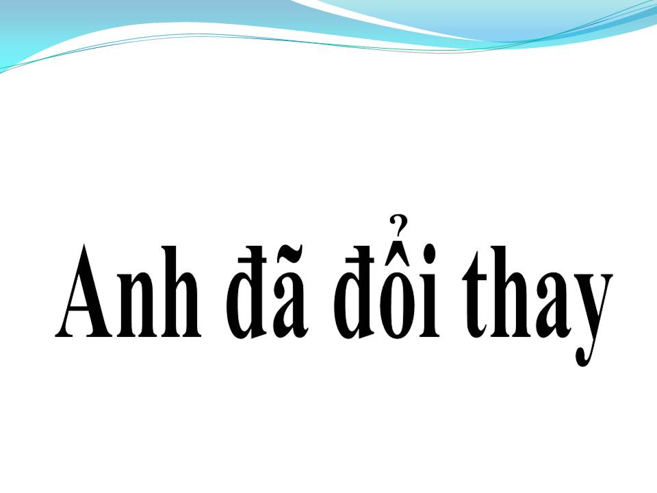 Lời bài hát ANH ĐÃ ĐỔI THAY