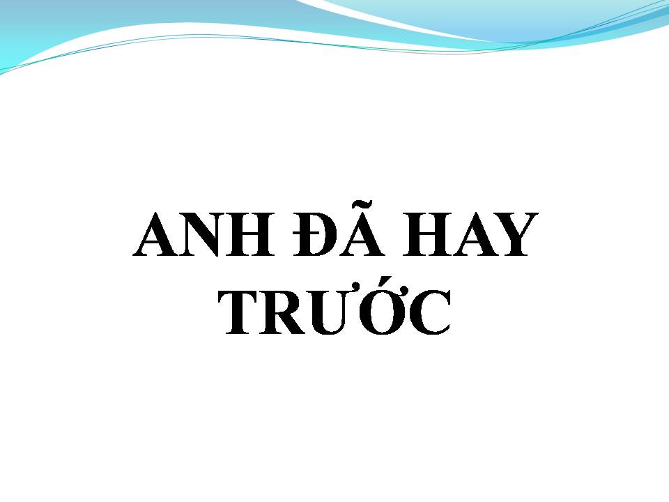 Lời bài hát ANH ĐÃ HAY TRƯỚC