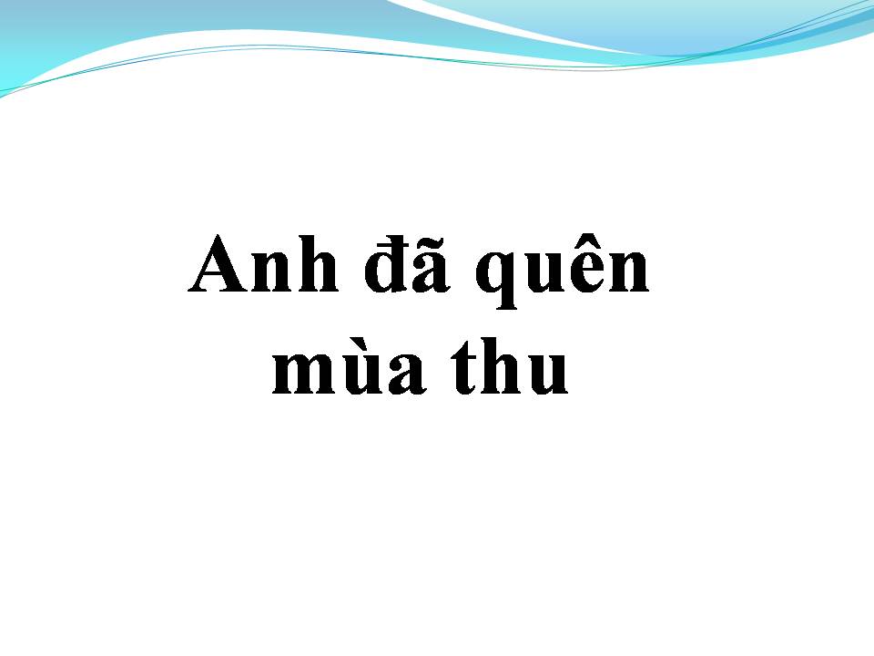 Lời bài hát ANH ĐÃ QUÊN MÙA THU