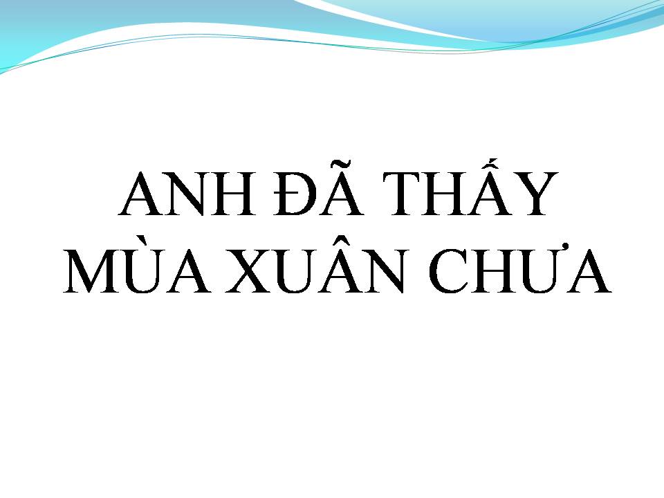 Lời bài hát ANH ĐÃ THẤY MÙA XUÂN CHƯA