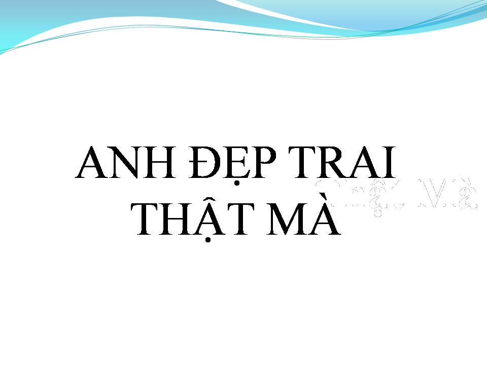 Lời bài hát ANH ĐẸP TRAI THẬT MÀ