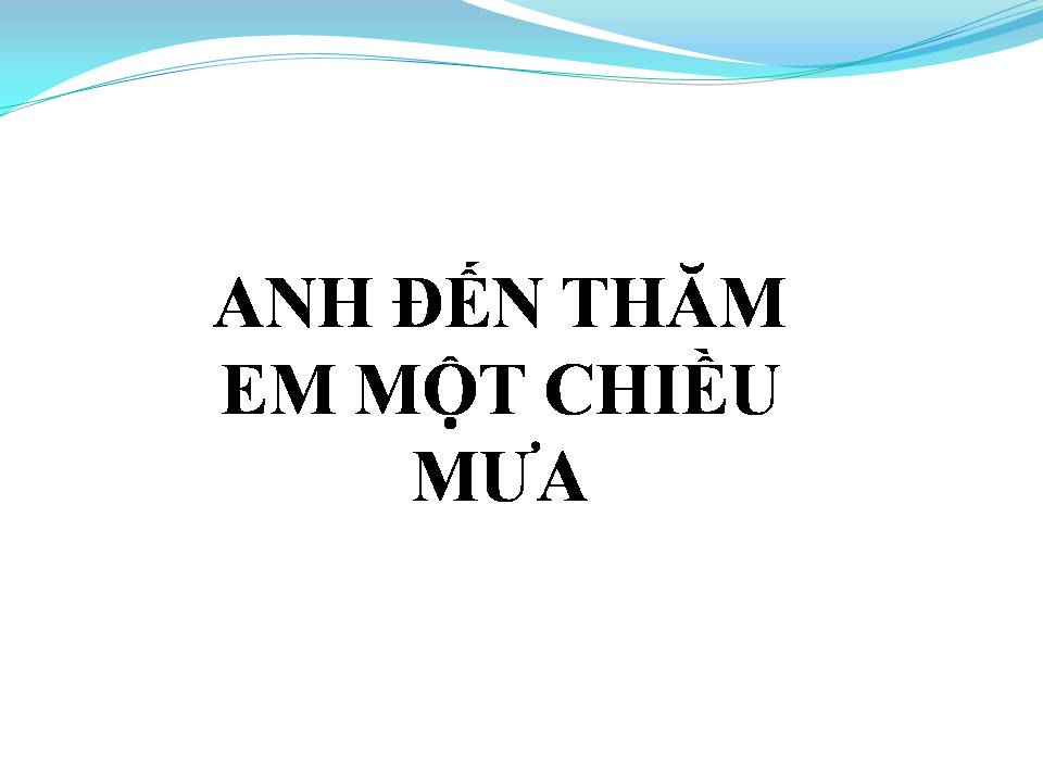 Lời bài hát ANH ĐẾN THĂM EM MỘT CHIỀU MƯA 