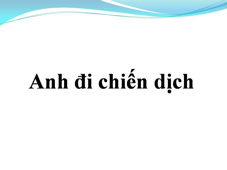 Lời bài hát ANH ĐI CHIẾN DỊCH
