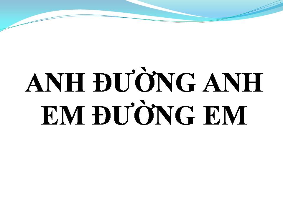 Lời bài hát ANH ĐƯỜNG ANH EM ĐƯỜNG EM