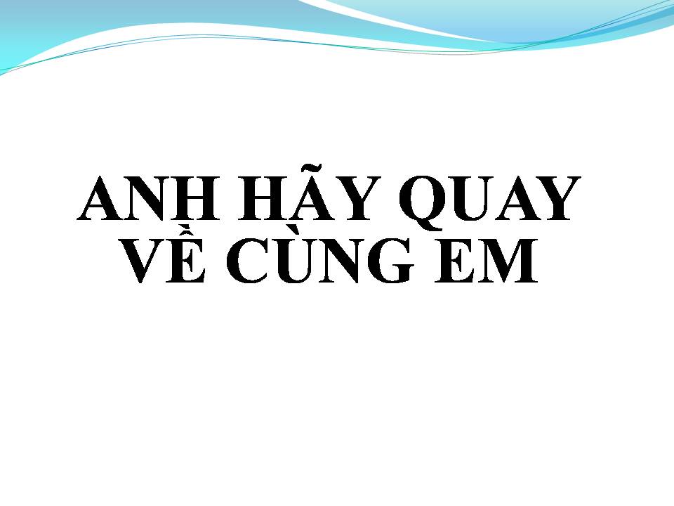Lời bài hát ANH HÃY QUAY VỀ CÙNG EM