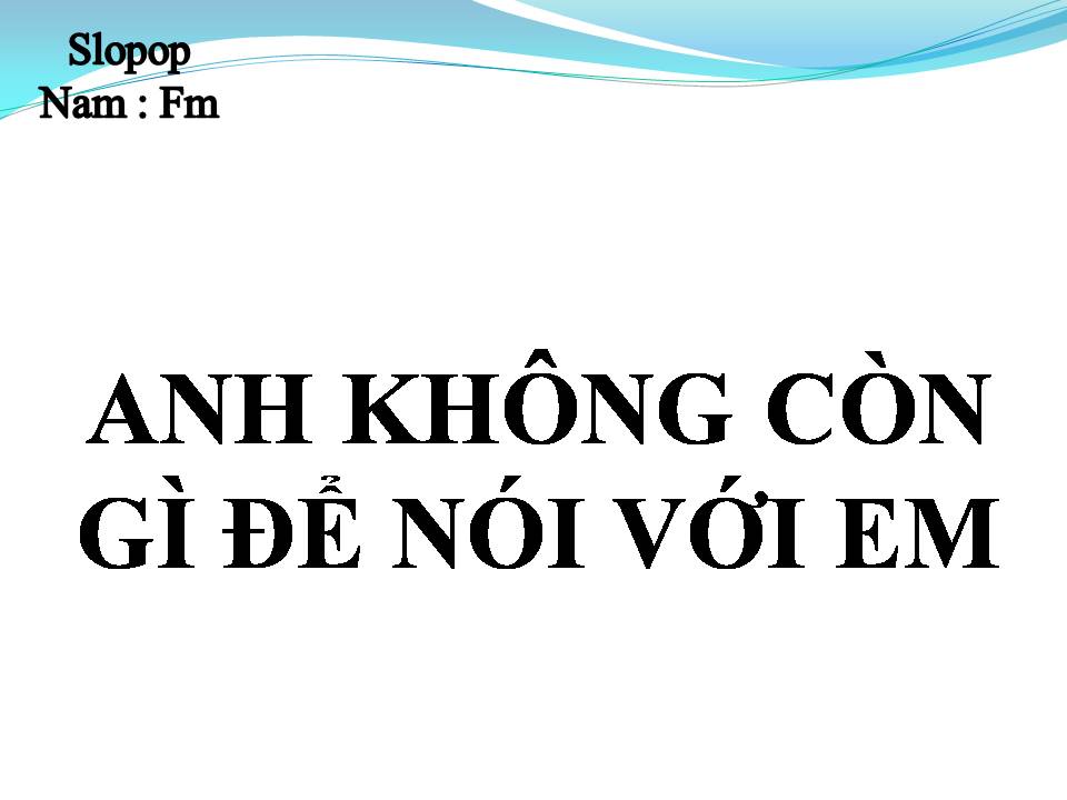 Lời bài hát ANH KHÔNG CÒN GÌ ĐỂ NÓI VỚI EM