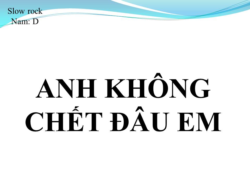 Lời bài hát ANH KHÔNG CHẾT ĐÂU EM