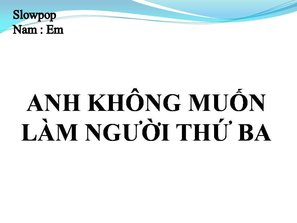 Lời bài hát ANH KHÔNG MUỐN LÀM NGƯỜI THỨ BA