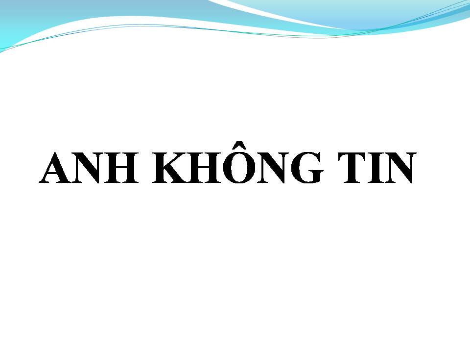 Lời bài hát ANH KHÔNG TIN