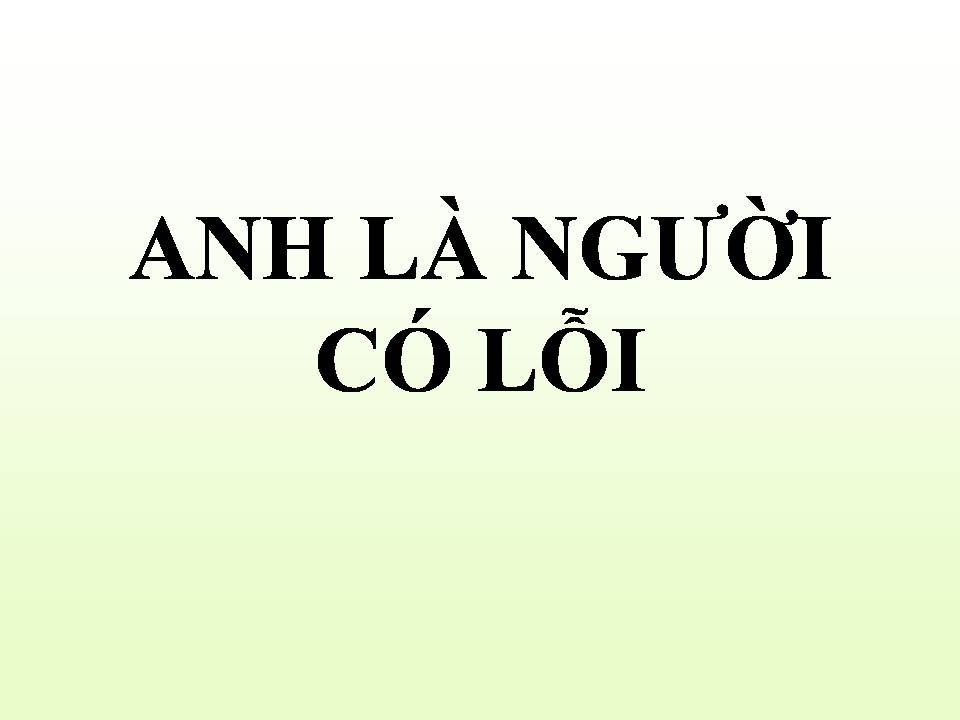Lời bài hát ANH LÀ NGƯỜI CÓ LỖI