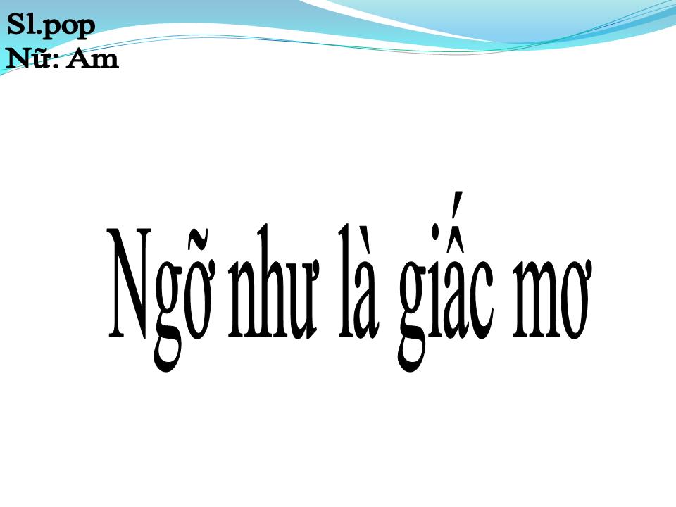 Lời bài hát NGỠ NHƯ LÀ GIẤC MƠ