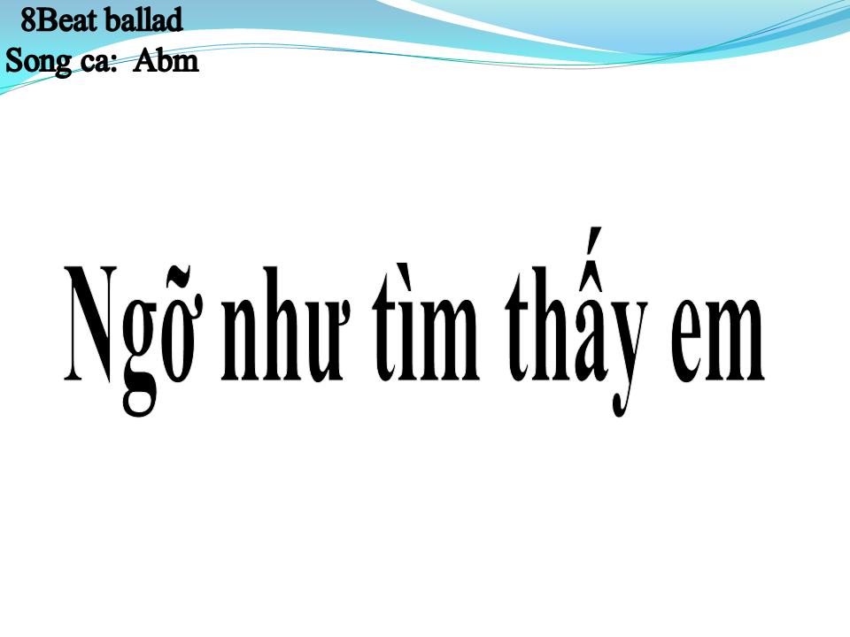 Lời bài hát NGỠ NHƯ TÌM THẤY EM