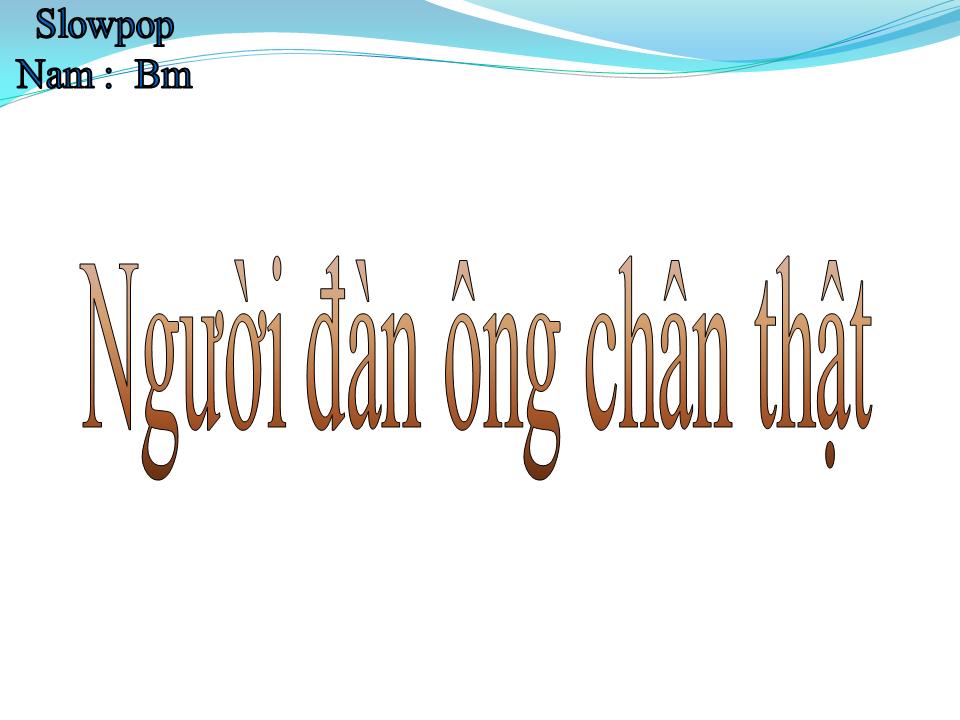 Lời bài hát NGƯỜI ĐÀN ÔNG CHÂN THẬT
