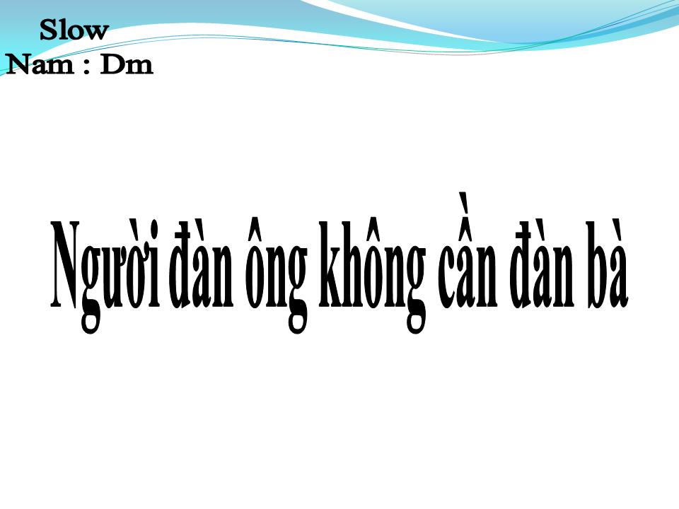 Lời bài hát NGƯỜI ĐÀN ÔNG KHÔNG CẦN ĐÀN BÀ