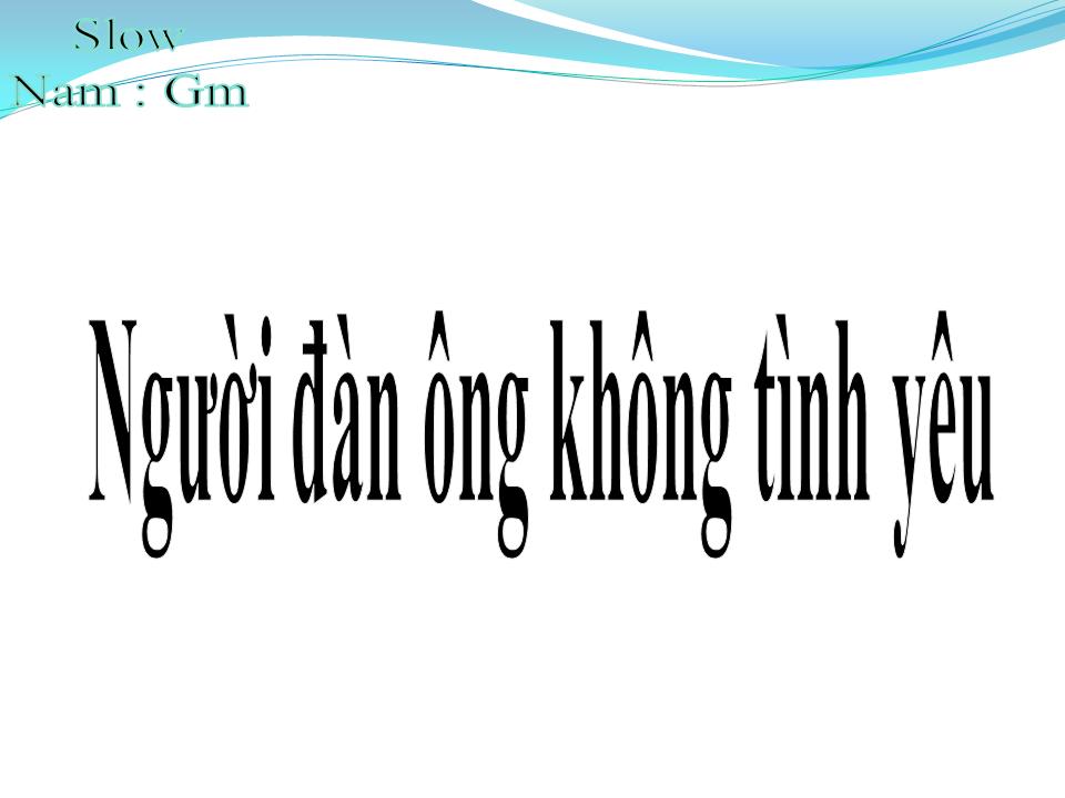 Lời bài hát NGƯỜI ĐÀN ÔNG KHÔNG TÌNH YÊU