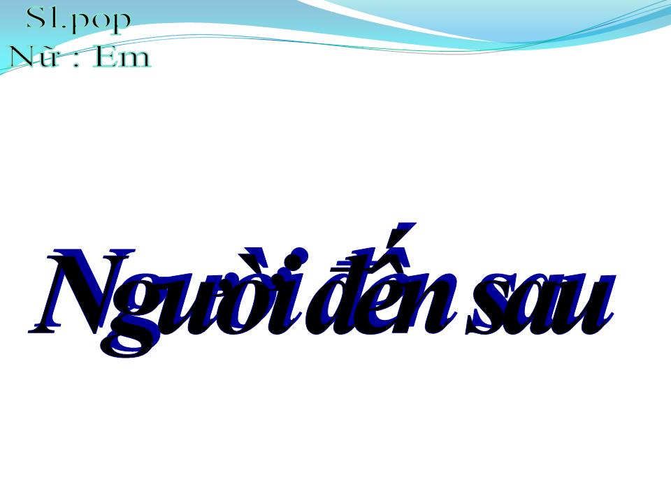 Lời bài hát NGƯỜI ĐẾN SAU
