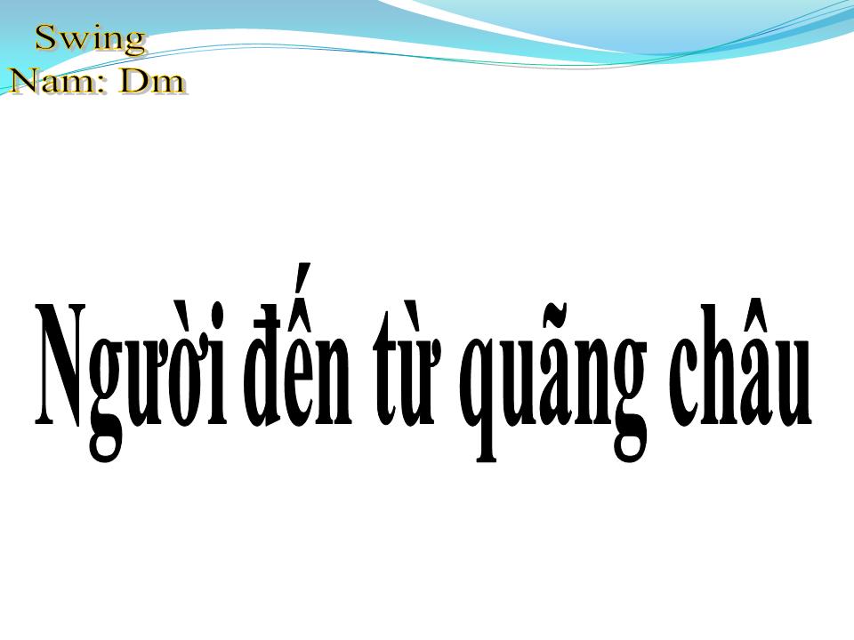 Lời bài hát NGƯỜI ĐẾN TỪ QUÃNG CHÂU
