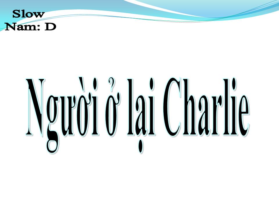 Lời bài hát NGƯỜI Ở LẠI CHARLIE