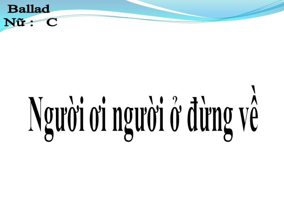 Lời bài hát NGƯỜI ƠI NGƯỜI Ở ĐỪNG VỀ