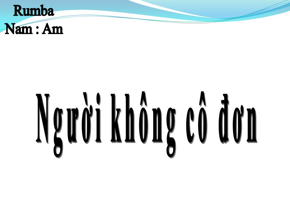 Lời bài hát NGƯỜI KHÔNG CÔ ĐƠN