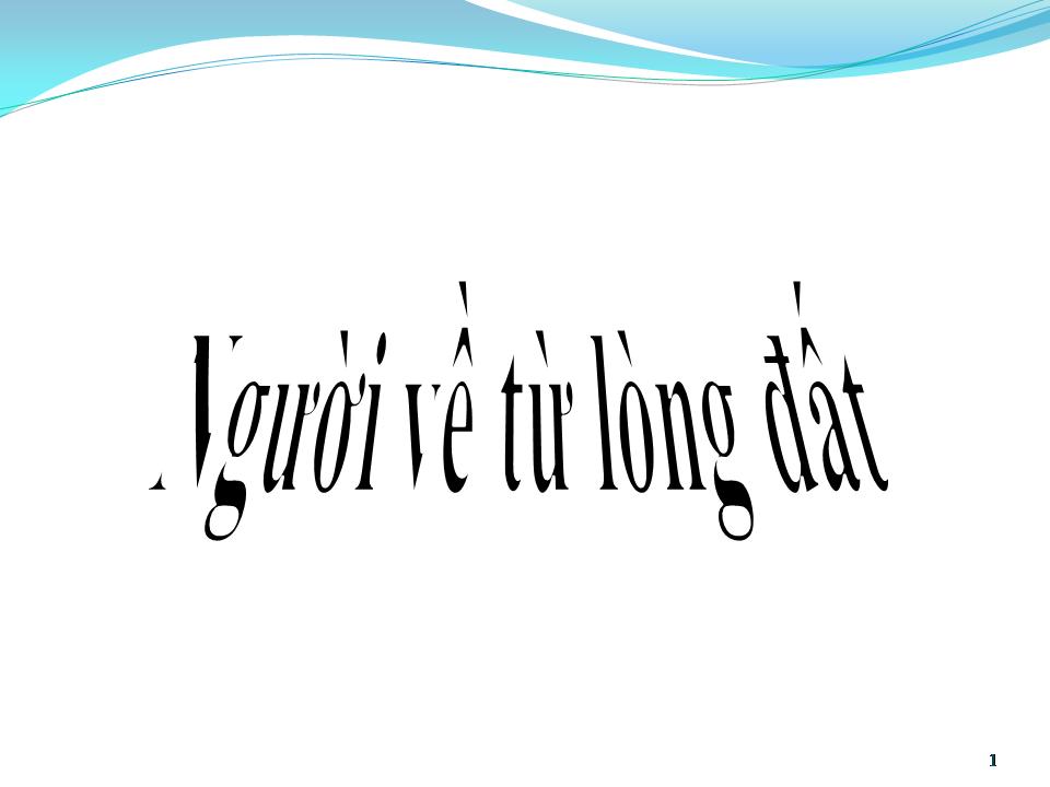 Lời bài hát NGƯỜI VỀ TỪ LÒNG ĐẤT