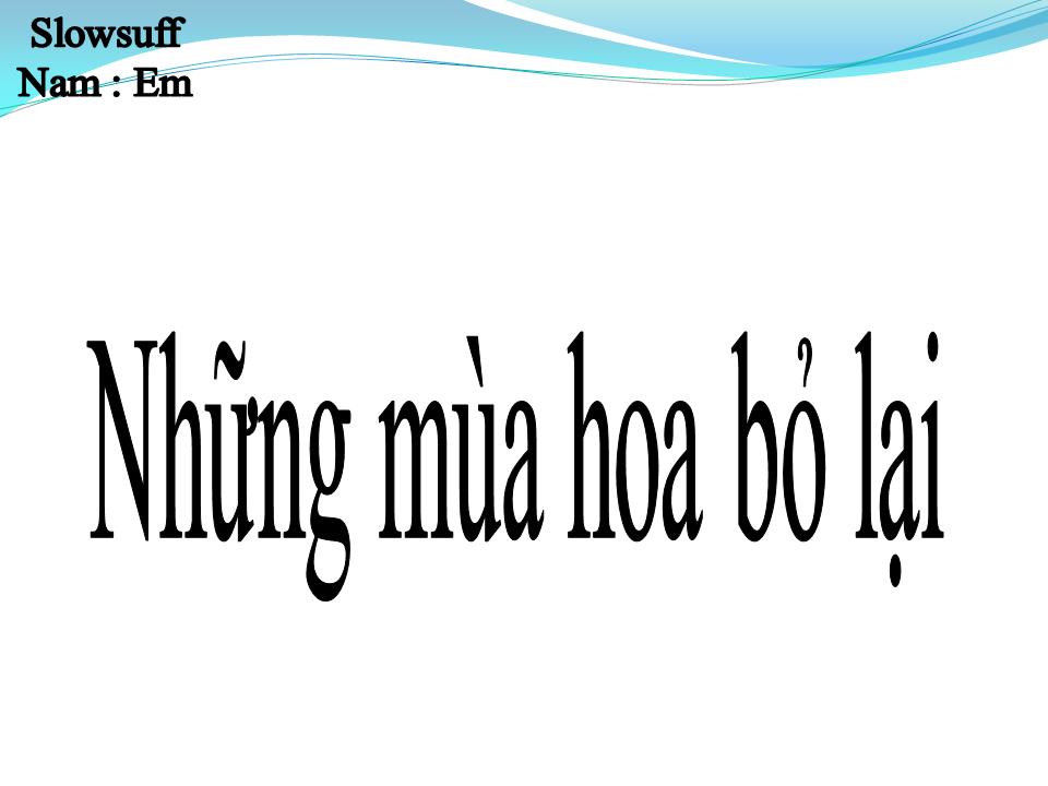 Lời bài hát NHỮNG MÙA HOA BỎ LẠI