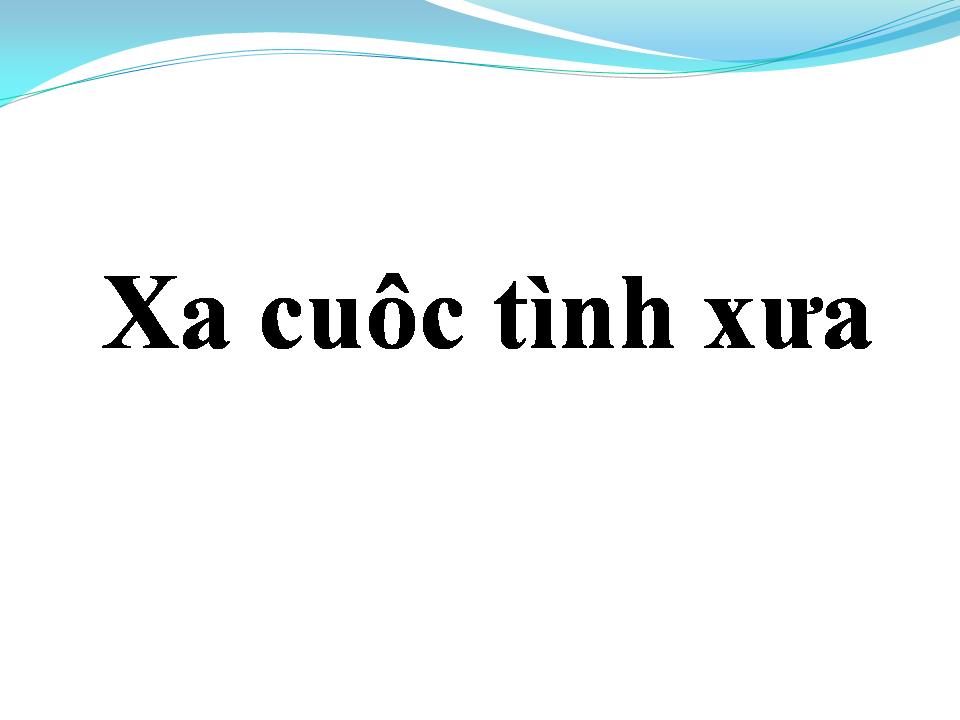 Lời bài hát XA CUỘC TÌNH XƯA