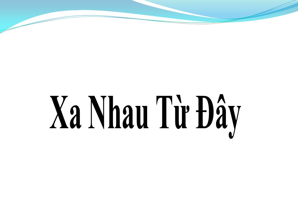 Lời bài hát XA NHAU TỪ ĐÂY