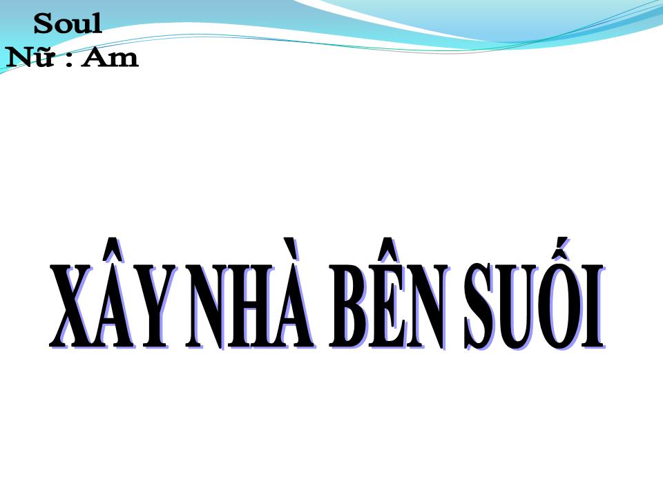 Lời bài hát XÂY NHÀ BÊN SUỐI