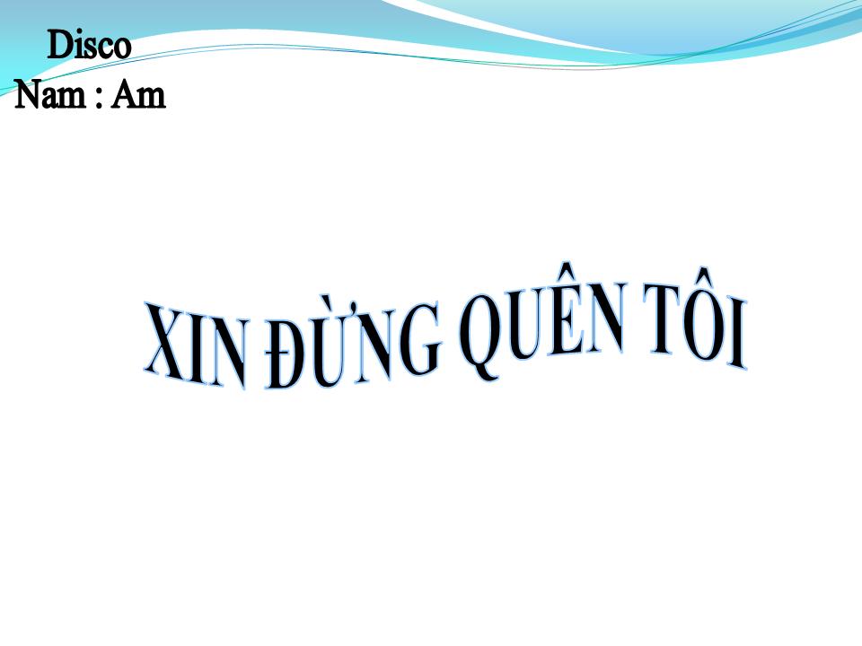 Lời bài hát XIN ĐỪNG QUÊN TÔI (FORGET ME NOT)