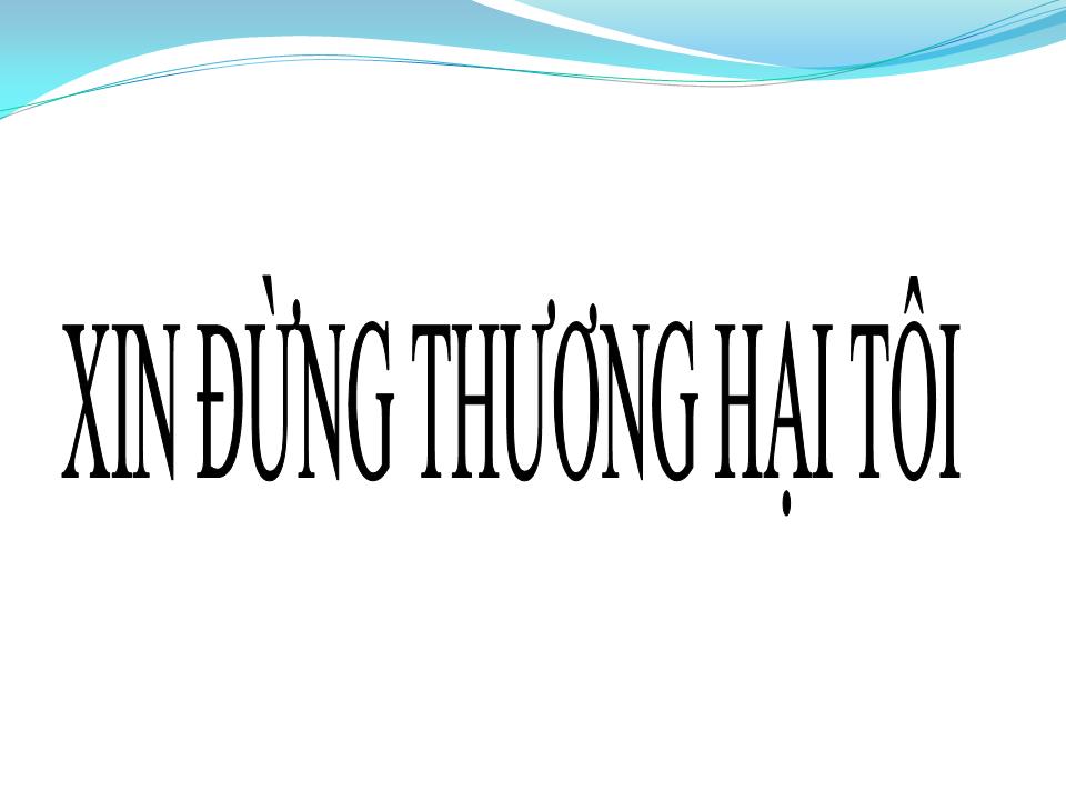 Lời bài hát XIN ĐỪNG THƯƠNG HẠI TÔI