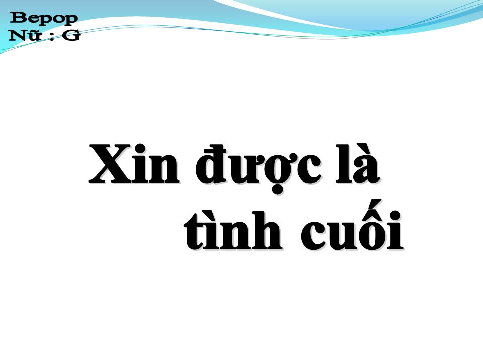 Lời bài hát XIN ĐƯỢC LÀ TÌNH CUỐI