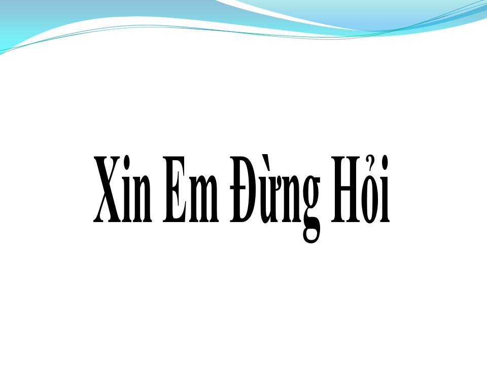Lời bài hát XIN EM ĐỪNG HỎI