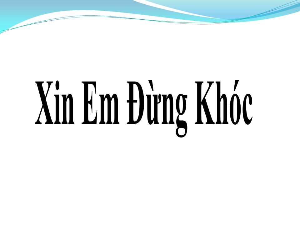 Lời bài hát XIN EM ĐỪNG KHÓC