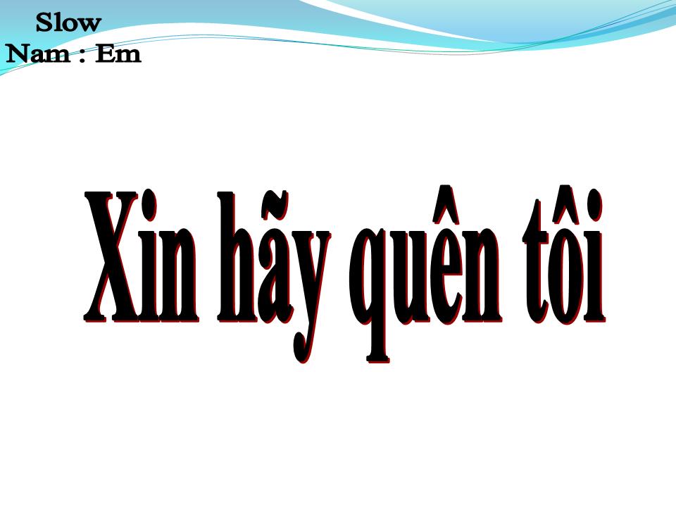 Lời bài hát XIN HÃY QUÊN TÔI