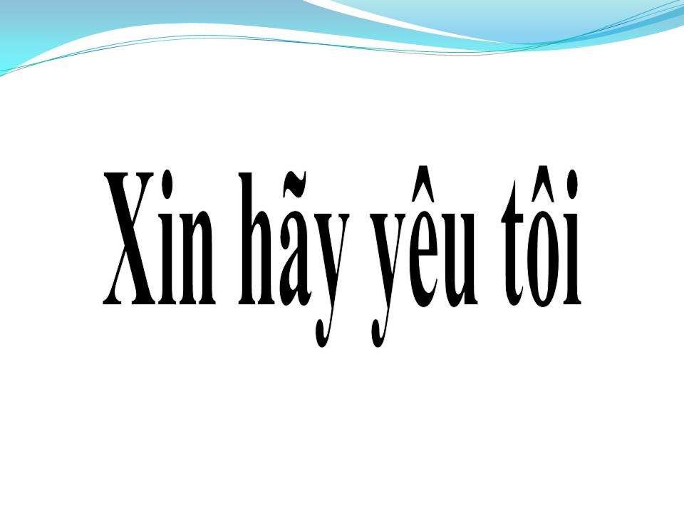 Lời bài hát XIN HÃY YÊU TÔI