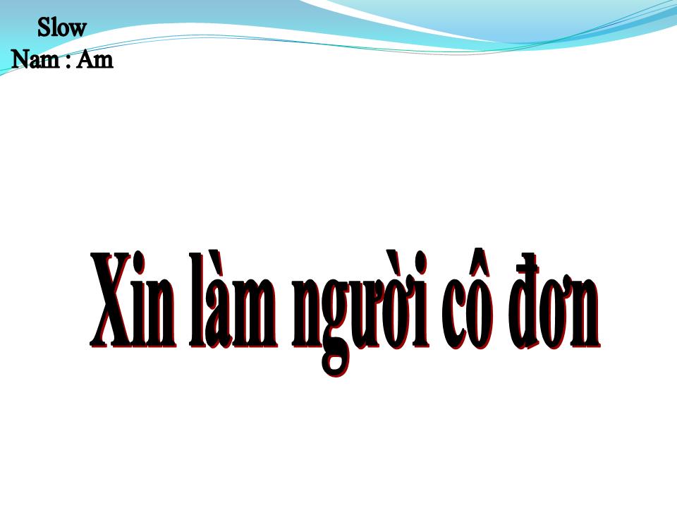 Lời bài hát XIN LÀM NGƯỜI TÌNH CÔ ĐƠN