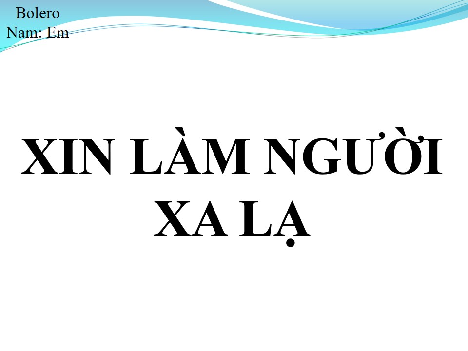 Lời bài hát XIN LÀM NGƯỜI XA LẠ