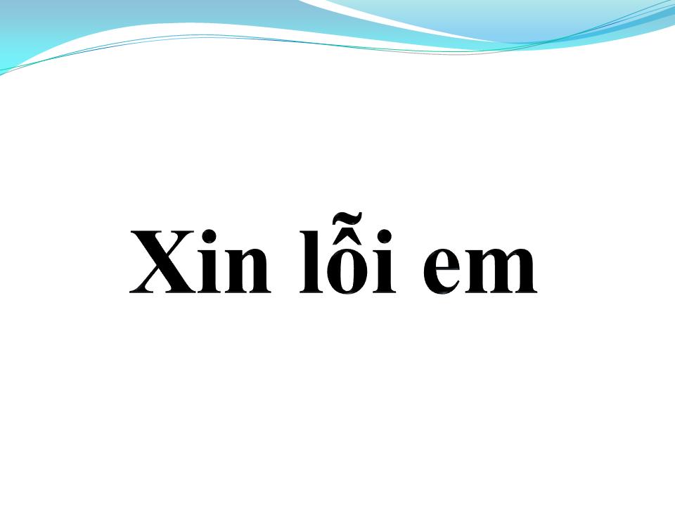 Lời bài hát XIN LỖI EM