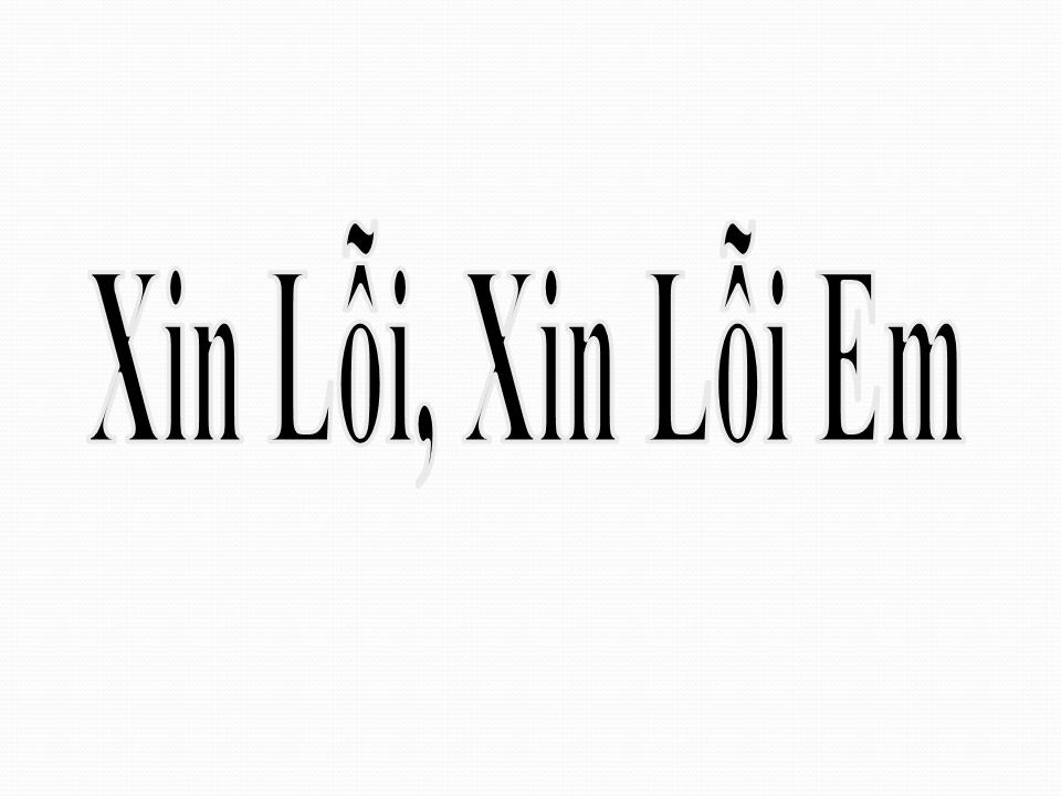 Lời bài hát XIN LỖI XIN LỖI EM