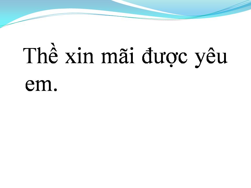 Lời bài hát XIN MÃI ĐƯỢC YÊU