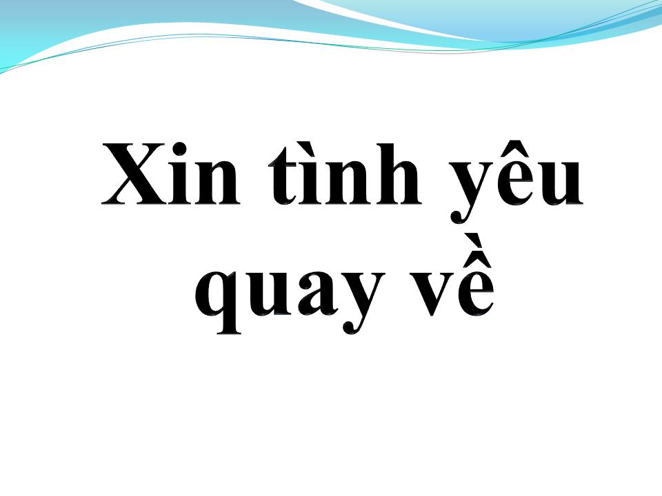 Lời bài hát XIN TÌNH YÊU QUAY VỀ