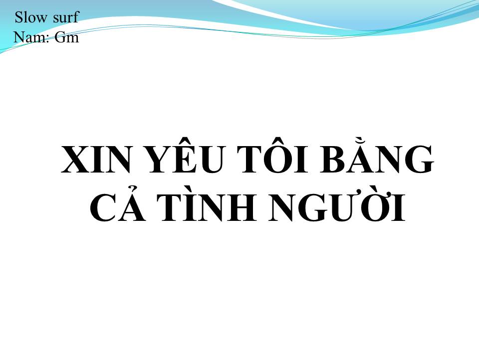 Lời bài hát XIN YÊU TÔI BẰNG CẢ TÌNH NGƯỜI
