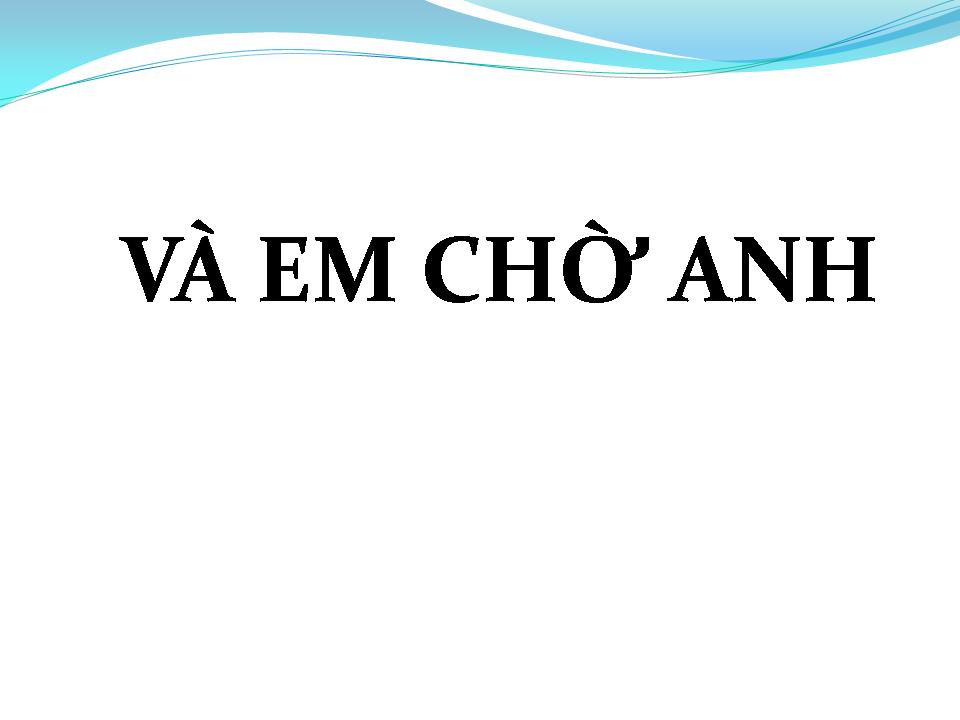 Lời bài hát VÀ EM CHỜ ANH