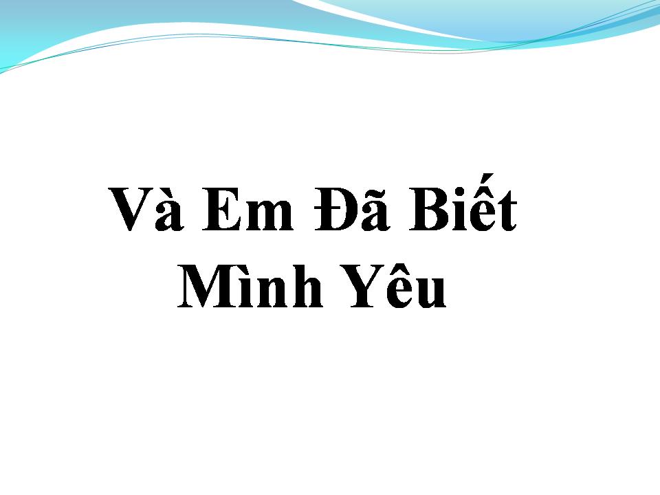 Lời bài hát VÀ EM ĐÃ BIẾT MÌNH YÊU