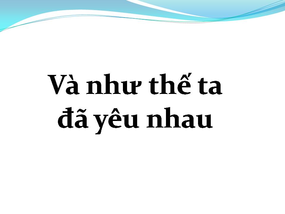 Lời bài hát VÀ NHƯ THẾ TA ĐÃ YÊU NHAU